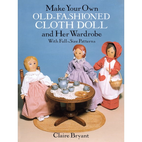 Pre-Owned Make Your Own Old-Fashioned Cloth Doll and Her Wardrobe: With Full-Size Patterns (Paperback) 0486263614 9780486263618