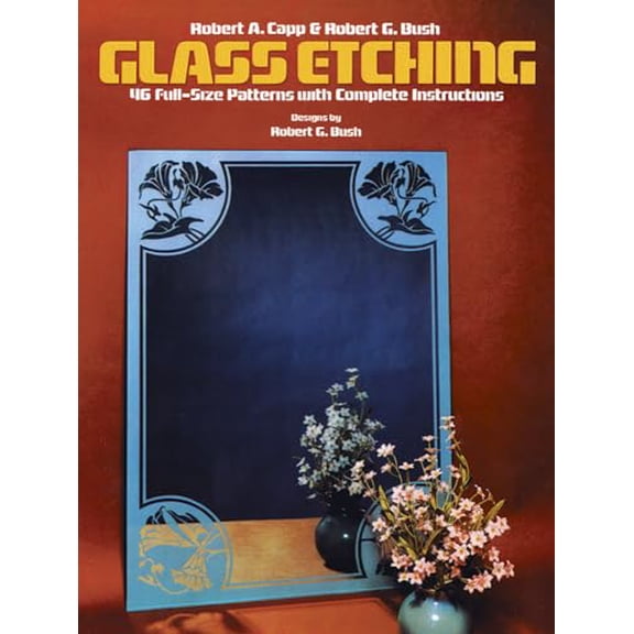 Pre-Owned Glass Etching: 46 Full-Size Patterns with Complete Instructions (Paperback) 0486245780 9780486245782