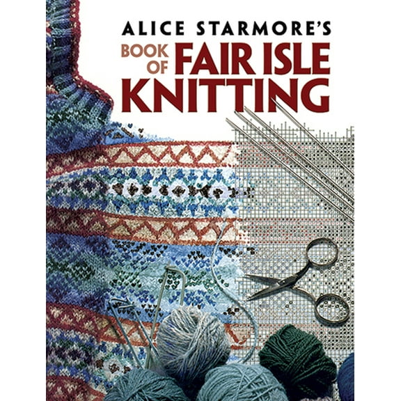 Dover Crafts: Knitting Alice Starmore's Book of Fair Isle Knitting, (Paperback)