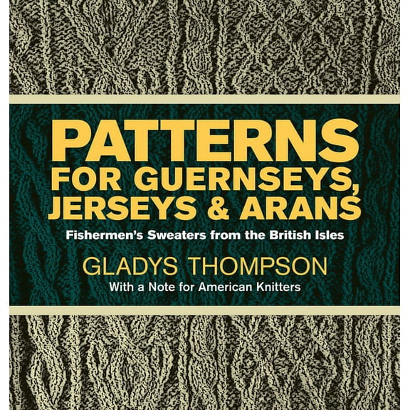 Dover Crafts: Knitting: Patterns for Guernseys, Jerseys & Arans : Fishermen's Sweaters from the British Isles (Paperback)