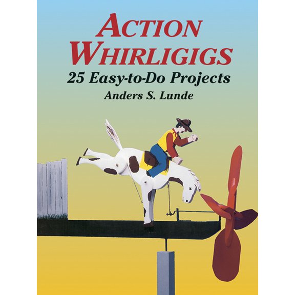 Dover Crafts: Woodworking Action Whirligigs: 25 Easy-To-Do Projects, (Paperback)
