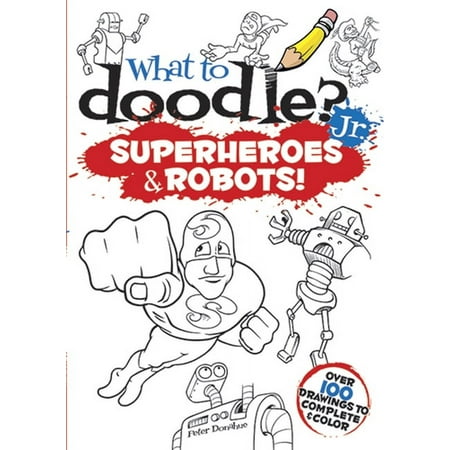 Dover Doodle Books What to Doodle? Jr.: Superheroes & Robots!, (Paperback)