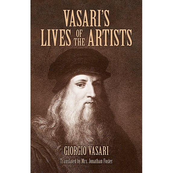 Dover Fine Art, History of Art Vasari's Lives of the Artists: Giotto, Masaccio, Fra Filippo Lippi, Botticelli, Leonardo, Raphael, Michelangelo, Titian, (Paperback)