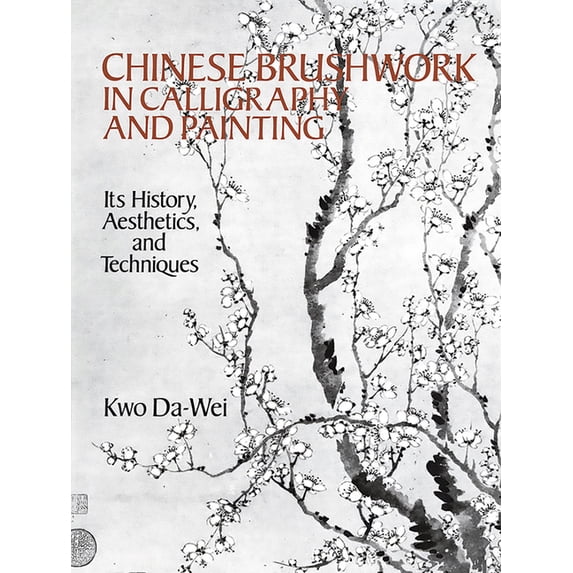 Dover Fine Art, History of Art Chinese Brushwork in Calligraphy and Painting: Its History, Aesthetics, and Techniques, (Paperback)