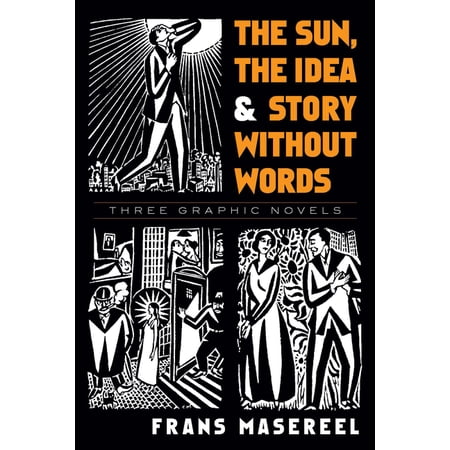 Dover Fine Art, History of Art The Sun, the Idea & Story Without Words: Three Graphic Novels, (Paperback)