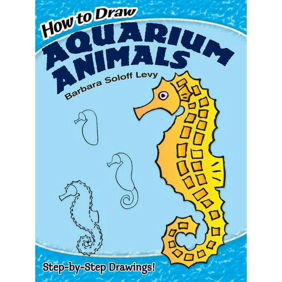 Dover How to Draw: How to Draw Aquarium Animals : Step-by-Step Drawings! (Paperback)