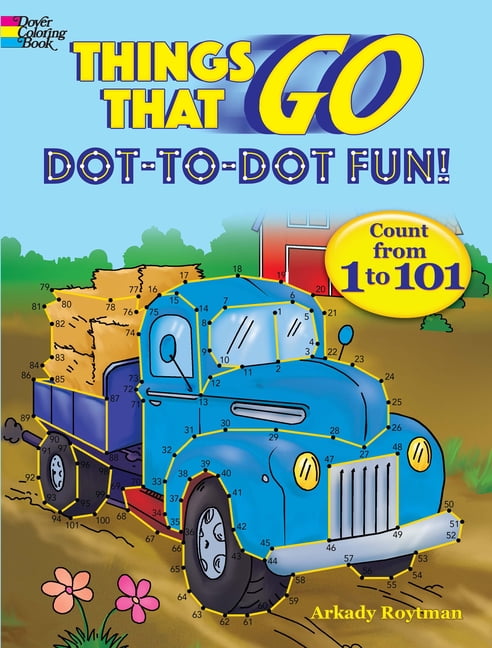 ARKADY ROYTMAN Dover Kids Activity Books: Things That Go Dot-to-Dot Fun! : Count from 1 to 101 (Paperback)