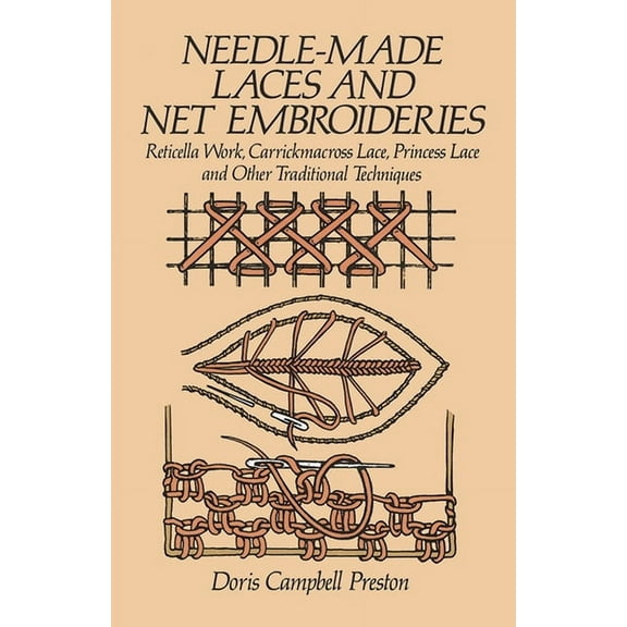 Dover Crafts: Embroidery &amp; Needlepoi Needle-Made Laces and Net Embroideries: Reticella Work, Carrickmacross Lace, Princess Lace and Other Traditional Techniq, (Paperback)