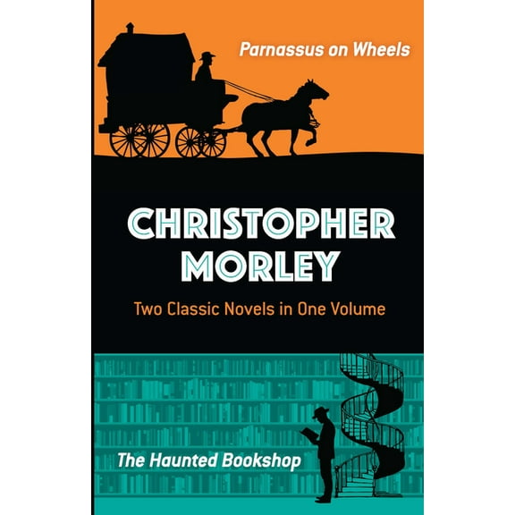 Dover Literature: Crime/Mystery/Thriller: Christopher Morley: Two Classic Novels in One Volume : Parnassus on Wheels and The Haunted Bookshop (Paperback)
