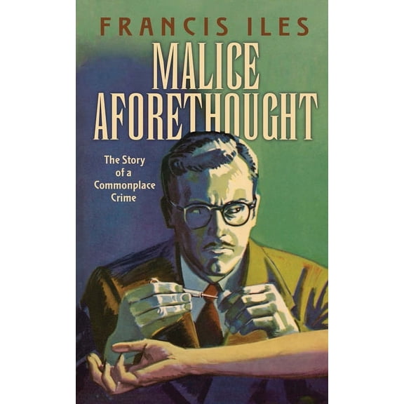 Dover Literature: Crime/Mystery/Thriller Malice Aforethought: The Story of a Commonplace Crime, (Paperback)
