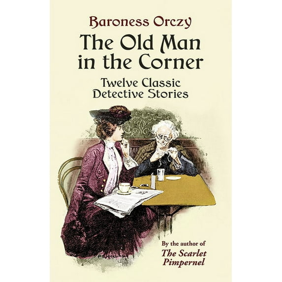 Dover Literature: Crime/Mystery/Thriller The Old Man in the Corner: Twelve Classic Detective Stories, (Paperback)