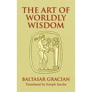 BALTASAR GRACIN; JOSEPH JACOBS Dover Literature: Literary Collections: The Art of Worldly Wisdom (Paperback)