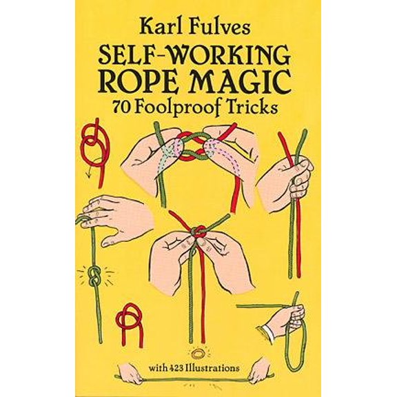 Pre-Owned Self-Working Rope Magic: 70 Foolproof Tricks (Paperback) 0486265412 9780486265414