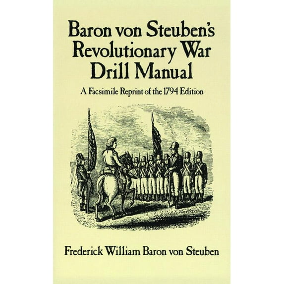 Dover Military History, Weapons, Armor Baron Von Steuben's Revolutionary War Drill Manual, (Paperback)