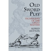 Dover Military History, Weapons, Armor Old Sword Play Techniques of the Great Masters, Paperback