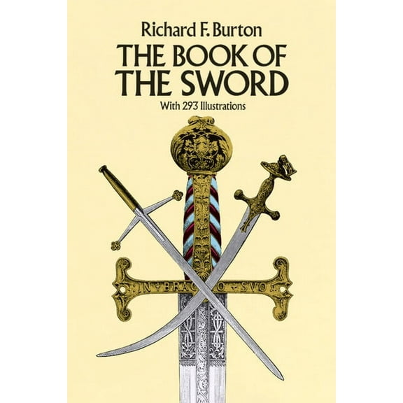Dover Military History, Weapons, Armor The Book of the Sword: With 293 Illustrations, (Paperback)