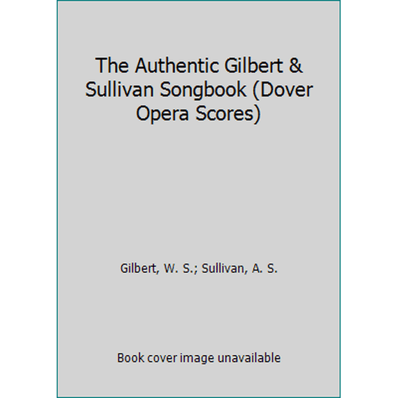 Pre-Owned The Authentic Gilbert & Sullivan Songbook (Paperback) 0486234827 9780486234823