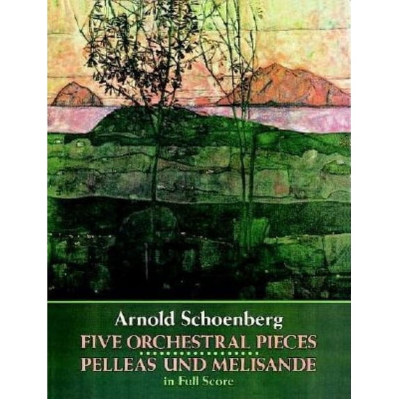 Dover Orchestral Music Scores Five Orchestral Pieces and Pelleas Und Melisande in Full Score, (Paperback)