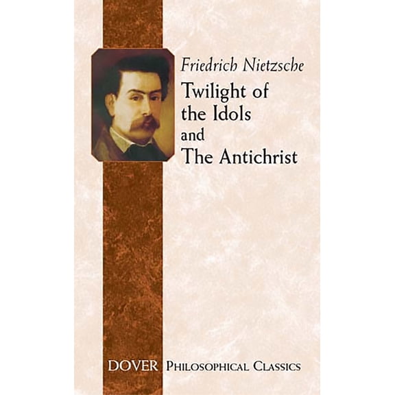 Dover Philosophical Classics Twilight of the Idols and the Antichrist, (Paperback)