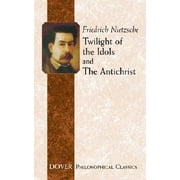 Dover Philosophical Classics: Twilight of the Idols and The Antichrist (Paperback)