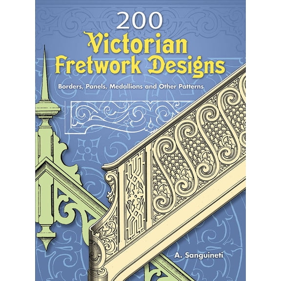 Dover Pictorial Archive 200 Victorian Fretwork Designs: Borders, Panels, Medallions and Other Patterns, (Paperback)