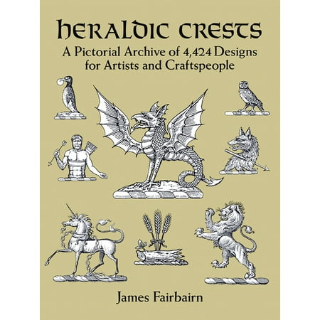 Dover Pictorial Archive Heraldic Crests: A Pictorial Archive of 4,424 Designs for Artists and Craftspeople, (Paperback)
