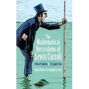 Dover Math Games & Puzzles The Mathematical Recreations of Lewis Carroll Pillow Problems and a Tangled Tale, Paperback