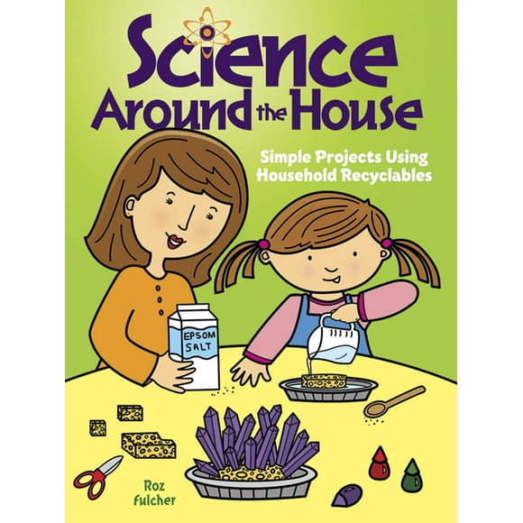 Dover Science For Kids: Science Around the House : Simple Projects Using Household Recyclables (Paperback)