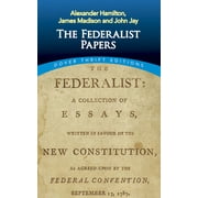 ALEXANDER HAMILTON; JAMES MADISON; JOHN JAY Dover Thrift Editions: American History: The Federalist Papers (Paperback)