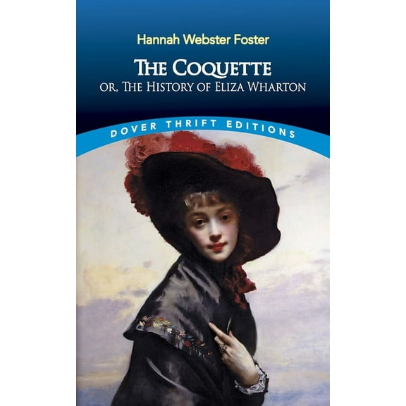 Dover Thrift Editions: Classic Novels The Coquette: Or, the History of Eliza Wharton, (Paperback)
