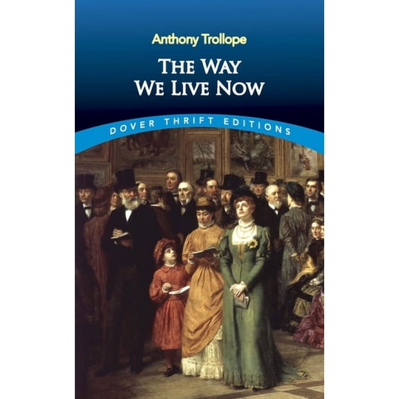 Dover Thrift Editions: Classic Novels: The Way We Live Now (Paperback)