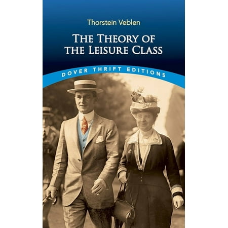 Dover Thrift Editions: Economics: The Theory of the Leisure Class (Paperback)