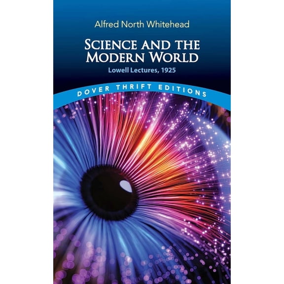Dover Thrift Editions: Philosophy Science and the Modern World: Lowell Lectures, 1925, (Paperback)
