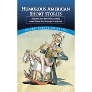 Dover Thrift Editions Short Stories Humorous American Short Stories Selections from Mark Twain, O. Henry, James Thurber, Kurt Vonnegut, Jr. and More, Paperback