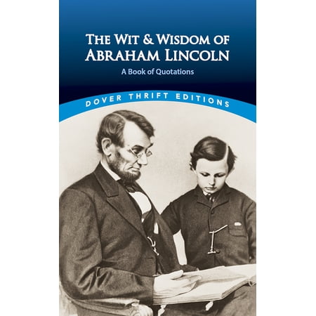 Dover Thrift Editions: Speeches/Quotations: The Wit and Wisdom of Abraham Lincoln : A Book of Quotations (Paperback)