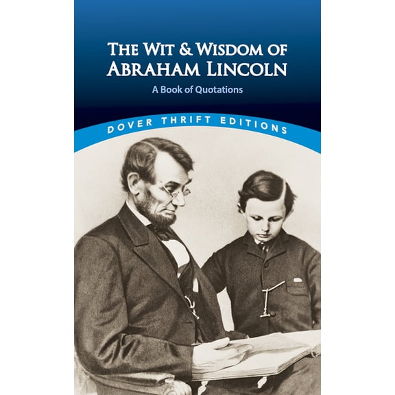 Dover Thrift Editions: Speeches/Quotations: The Wit and Wisdom of Abraham Lincoln : A Book of Quotations (Paperback)