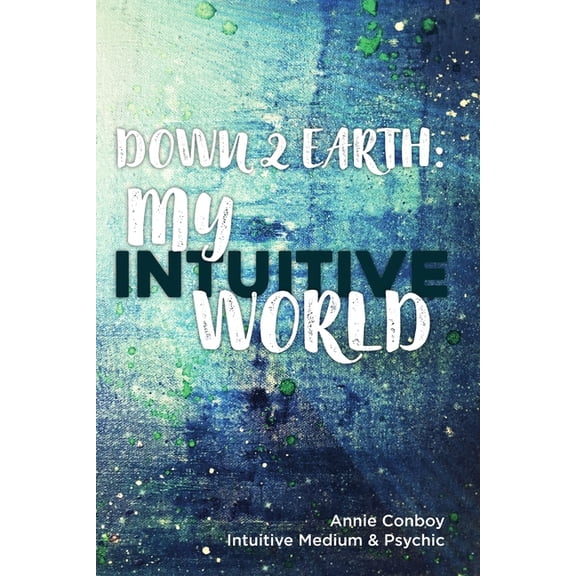 Down 2 Earth: My Intuitive World, (Paperback)