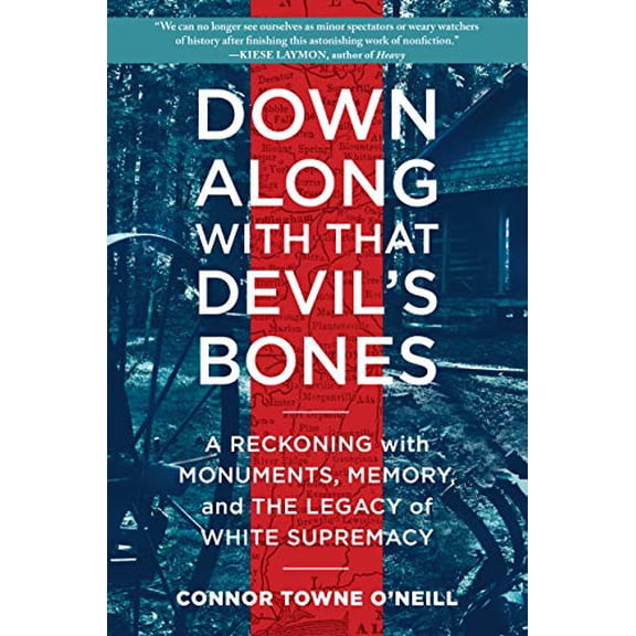 Pre-Owned Down Along with That Devil's Bones: A Reckoning with Monuments, Memory, and the Legacy of White Supremacy (Paperback) 1643752030 9781643752037