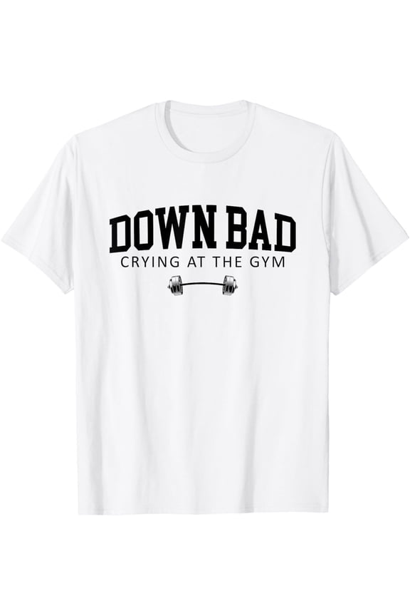 Down Bad Crying At The Gym T-Shirt