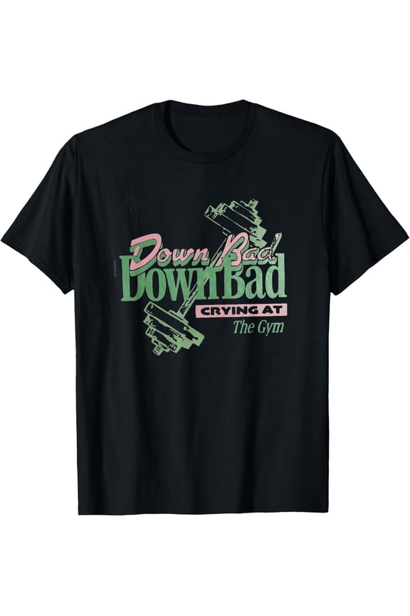 Down Bad Crying At The Gym, Workout T-Shirt Size S-5XL