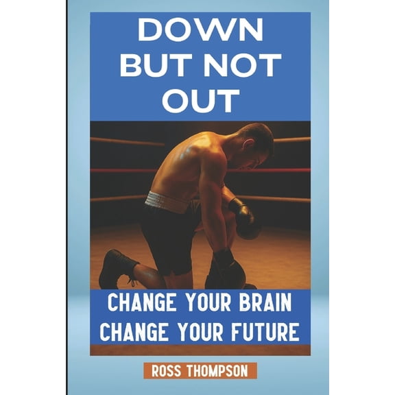Neuroplasticity Down But Not Out: Change your brain change your future, (Paperback)