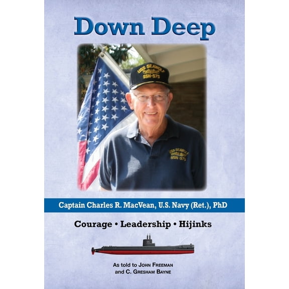Pre-Owned Down Deep: Captain Charles R. MacVean, U.S. Navy (Ret.), PhD: Courage - Leadership - Hijinks, (Hardcover)