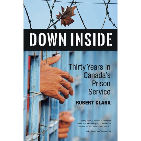Down Inside: Thirty Years in Canada's Prison Service, (Paperback)