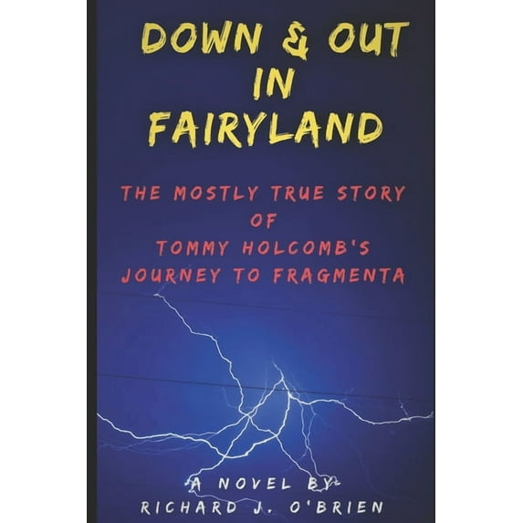 Down & Out in Fairyland : The Mostly True Story of Tommy Holcomb's Journey to Fragmenta (Paperback)