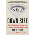 thumbnail image 1 of Down Size: The 12 Truths for Getting You a Leaner, Healthier, Better Body, (Paperback), 1 of 1