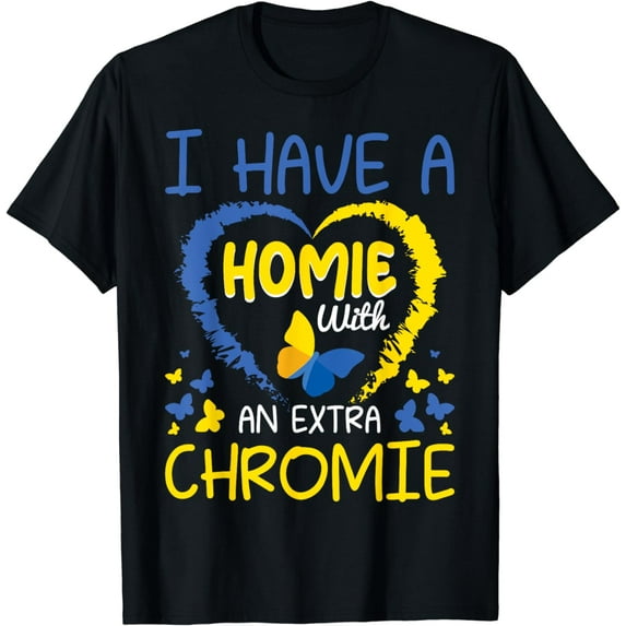 Down Syndrome Awareness I Have a Homie Extra Chromie T-Shirt
