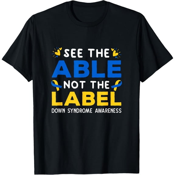 Down Syndrome Awareness See The Able Not The Label March 21 T-Shirt