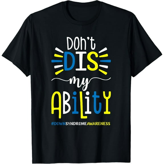 Down Syndrome Awareness Shirt Don't Dis My Ability Shirt T-Shirt