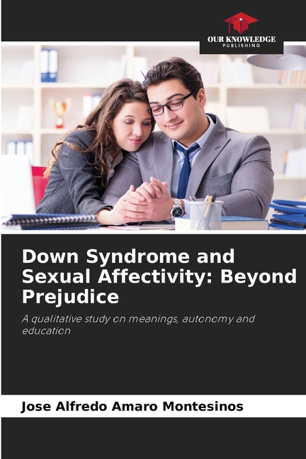 Down Syndrome and Sexual Affectivity: Beyond Prejudice, (Paperback)