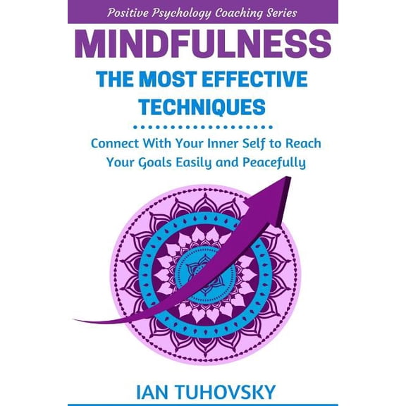 Down-To-Earth Spirituality for Everyday Mindfulness: The Most Effective Techniques: Connect With Your Inner Self To Reach Your Goals Easily and Peacefully, Book 11, (Paperback)